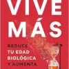 Vive más: Reduce tu edad biológica y aumenta tu vitalidad / Live More: Reduce Yo ur Biological Age and Increase Your Vitality (Spanish Edition) (EPUB)