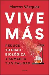 Vive más: Reduce tu edad biológica y aumenta tu vitalidad / Live More: Reduce Yo ur Biological Age and Increase Your Vitality (Spanish Edition) (EPUB)