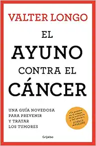El ayuno contra el cáncer. Una guía revolucionaria para prevenir, tratar y curar los tumores / Fasting Against Cancer (Spanish Edition) (EPUB)