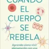 Cuando el cuerpo se rebela: Aprende cómo vivir plenamente con una enfermedad aut o inmune /When Our Bodies Rebel: Living Life in Full with an Autoimmune Disord (Spanish Edition) (EPUB) Cuando el cuerpo se rebela: Aprende cómo vivir plenamente con una enfermedad aut o inmune /When Our Bodies Rebel: Living Life in Full with an Autoimmune Disord (Spanish Edition) (EPUB)