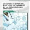 La gestión de enfermería y los servicios generales en las organizaciones sanitarias (PDF) La gestión de enfermería y los servicios generales en las organizaciones sanitarias (PDF)