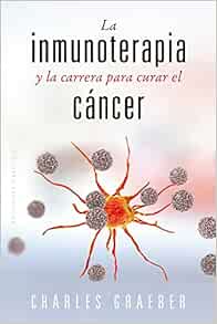 La inmunoterapia y la carrera para curar el cáncer (Spanish Edition) (EPUB)