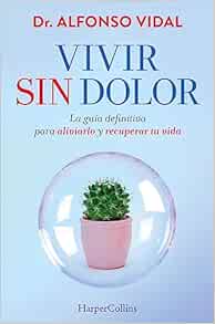 Vivir sin dolor (Live without Pain – Spanish Edition): La guía definitiva para aliviarlo y recuperar tu vida (The definitive guide to relieve it and recover your life) (EPUB) Vivir sin dolor (Live without Pain – Spanish Edition): La guía definitiva para aliviarlo y recuperar tu vida (The definitive guide to relieve it and recover your life) (EPUB)