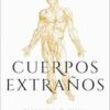 Cuerpos extraños: Pandemias, vacunas y salud de las naciones / Foreign Bodies: Pandemics, Vaccines, and the Health of Nation s (Spanish Edition) (EPUB)