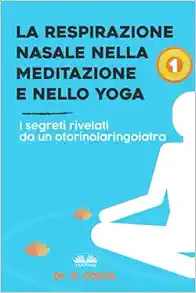 La Respirazione Nasale Nella Meditazione E Nello Yoga: I Segreti Rivelati Da Un Otorinolaringoiatra (Italian Edition) (EPUB)