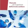 Manuale per la gestione dell’arresto cardiaco, 2nd Edition (Italian Edition) (EPUB) Manuale per la gestione dell’arresto cardiaco, 2nd Edition (Italian Edition) (EPUB)