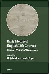 Early Medieval English Life Courses Cultural-Historical Perspectives (Explorations in Medieval Culture, 20) (PDF)