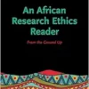 An African Research Ethics Reader: From the Ground Up (Africana Philosophy, 1) (PDF)