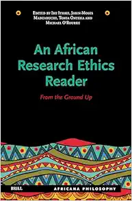 An African Research Ethics Reader: From the Ground Up (Africana Philosophy, 1) (PDF)
