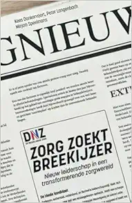 Zorg zoekt breekijzer: Nieuw leiderschap in een transformerende zorgwereld (Dutch Edition) (PDF )