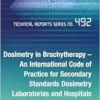 Dosimetry in Brachytherapy – An International Code of Practice for Secondary Standards Dosimetry Laboratories and Hospitals (EPUB)