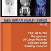 PET-CT for the Management of Cancer Patients: a Review of the Existing Evidence: IAEA Human Health Series No. 45 (IAEA Human Health, 45) (EPUB)