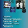 Copper-64 Radiopharmaceuticals: Production, Quality Control and Clinical Applications: IAEA Radioisotopes and Radiopharmaceuticals Series No. 7 (Iaea Radioisotopes and Radiopharmaceuticals, 7) (EPUB)