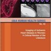 Imaging of Ischemic Heart Disease in Women: A Critical Review of the Literature: IAEA Human Health Series No. 40 (EPUB)
