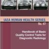 Handbook of Basic Quality Control Tests for Diagnostic Radiology: IAEA Human Health Series No. 47 (IAEA Human Health Series, 47) (EPUB) Handbook of Basic Quality Control Tests for Diagnostic Radiology: IAEA Human Health Series No. 47 (IAEA Human Health Series, 47) (EPUB)