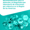 Recomendaciones para la detección y el diagnóstico por laboratorio de infecciones por arbovirus en la Región de las Américas (Spanish Edition) (PDF)