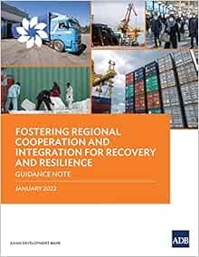 Fostering Regional Cooperation and Integration for Recovery and Resilience: Guidance Note (COVID-19 in Asia and the Pacific Guidance Notes) (EPUB) Fostering Regional Cooperation and Integration for Recovery and Resilience: Guidance Note (COVID-19 in Asia and the Pacific Guidance Notes) (EPUB)