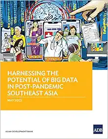 Harnessing the Potential of Big Data in Post-Pandemic Southeast Asia (EPUB) Harnessing the Potential of Big Data in Post-Pandemic Southeast Asia (EPUB)