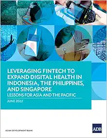 Leveraging Fintech to Expand Digital Health in Indonesia, the Philippines, and Singapore: Lessons for Asia and the Pacific (EPUB)