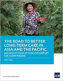 The Road to Better Long-Term Care in Asia and the Pacific: Building Systems of Care and Support for Older Persons (EPUB) The Road to Better Long-Term Care in Asia and the Pacific: Building Systems of Care and Support for Older Persons (EPUB)