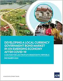 Developing a Local Currency Government Bond Market in an Emerging Economy After COVID-19: Case for the Lao People’s Democratic Republic (EPUB) Developing a Local Currency Government Bond Market in an Emerging Economy After COVID-19: Case for the Lao People’s Democratic Republic (EPUB)