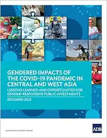 Gendered Impacts of the COVID-19 Pandemic in Central and West Asia: Lessons Learned and Opportunities for Gender-Responsive Public Investments (EPUB)