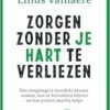 Zorgen Zonder Je Hart Te Verliezen: Hoe Zorgdragers Moeilijke Keuzes Maken, Hoe Ze Betrokken Blijven en Hoe Praten Daarbij Helpt (EPUB) Zorgen Zonder Je Hart Te Verliezen: Hoe Zorgdragers Moeilijke Keuzes Maken, Hoe Ze Betrokken Blijven en Hoe Praten Daarbij Helpt (EPUB)