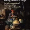 Dangerous Drugs: The Self-Presentation of the Merchant-Poet Joannes Six van Chandelier (1620-1695) (Amsterdam Studies in the Dutch Golden Age) (PDF) Dangerous Drugs: The Self-Presentation of the Merchant-Poet Joannes Six van Chandelier (1620-1695) (Amsterdam Studies in the Dutch Golden Age) (PDF)