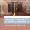 Hospitals in Communities of the Late Medieval Rhineland (Premodern Health, Disease, and Disability) (PDF)
