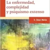 la enfermedad complejidad y psiquismo extenso merea cesar (PDF)