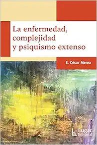 la enfermedad complejidad y psiquismo extenso merea cesar (PDF)