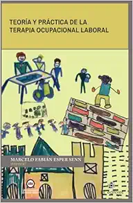 Teoría y práctica de la terapia ocupacional laboral (Spanish Edition) (PDF)