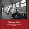 Sífilis en Chile: Ciencia, práctica médica y sociedad, 1850-1950 (Spanish Edition) (PDF)
