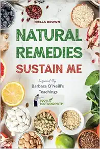 Natural Remedies Sustain Me: Over 100 Herbal Remedies for all Kinds of Ailments- What the Big Pharma Doesn’t Want You To Know Inspired By Barbara … (100% Naturopath With Barbara O’Neill) (EPUB)