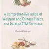 Comprehensive Guide Of Western And Chinese Herbs, And Related Tcm Formulae, A (PDF)