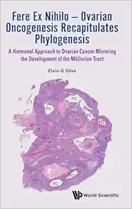 Fere Ex Nihilo — Ovarian Oncogenesis Recapitulates Phylogenesis: A Hormonal Approach to Ovarian Cancer Mirroring the Development of the Müllerian Tract (PDF) Fere Ex Nihilo — Ovarian Oncogenesis Recapitulates Phylogenesis: A Hormonal Approach to Ovarian Cancer Mirroring the Development of the Müllerian Tract (PDF)
