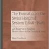 The Formation of the Swiss Hospital System (1840–1960): An Analysis of Surgeon-Modernisers in the Canton of Vaud (PDF)