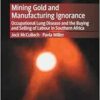 Mining Gold and Manufacturing Ignorance: Occupational Lung Disease and the Buying and Selling of Labour in Southern Africa (PDF) Mining Gold and Manufacturing Ignorance: Occupational Lung Disease and the Buying and Selling of Labour in Southern Africa (PDF)