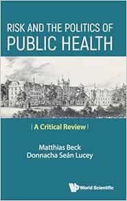 Risk and the Politics of Public Health: A Critical Review (EPUB) Risk and the Politics of Public Health: A Critical Review (EPUB)