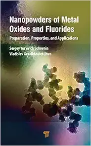 Nanopowders of Metal Oxides and Fluorides: Preparation, Properties, and Applications (PDF) Nanopowders of Metal Oxides and Fluorides: Preparation, Properties, and Applications (PDF)