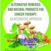 Alternative Remedies and Natural Products for Cancer Therapy: An Integrative Approach (PDF) Alternative Remedies and Natural Products for Cancer Therapy: An Integrative Approach (PDF)