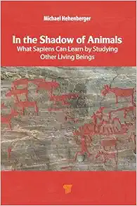 In the Shadow of Animals: What Sapiens Can Learn by Studying Other Living Beings (PDF)