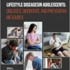 Lifestyle Diseases in Adolescents: Diseases, Disorders, and Preventive Measures (PDF) Lifestyle Diseases in Adolescents: Diseases, Disorders, and Preventive Measures (PDF)