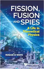 Fission, Fusion and Spies: A Life in Theoretical Physics (EPUB)