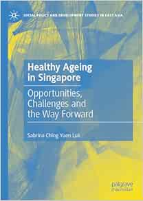 Healthy Ageing in Singapore: Opportunities, Challenges and the Way Forward (Social Policy and Development Studies in East Asia) (EPUB)