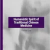 Humanistic Spirit of Traditional Chinese Medicine (Key Concepts in Chinese Thought and Culture) (PDF)