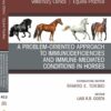 A Problem-Oriented Approach to Immunodeficiencies and Immune-Mediated Conditions in Horses, An Issue of Veterinary Clinics of North America: Equine Practice (True PDF )