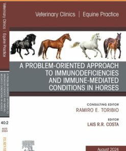 A Problem-Oriented Approach to Immunodeficiencies and Immune-Mediated Conditions in Horses, An Issue of Veterinary Clinics of North America: Equine Practice (True PDF )