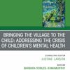 Bringing the Village to the Child: Addressing the Crisis of Children’s Mental Health, An Issue of Child And Adolescent Psychiatric Clinics of North America (True PDF )