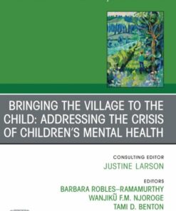Bringing the Village to the Child: Addressing the Crisis of Children’s Mental Health, An Issue of Child And Adolescent Psychiatric Clinics of North America (True PDF )